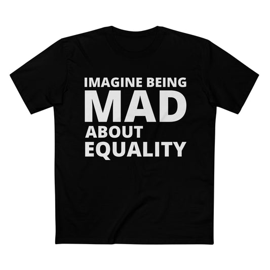 "Imagine Being Mad About Equality" T-Shirt